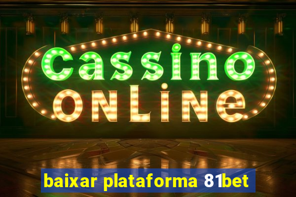 baixar plataforma 81bet